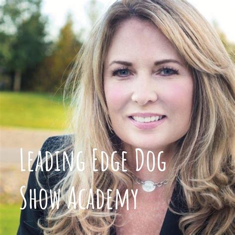 Topics range from grooming, training, handling and more. . Leading edge dog show academy